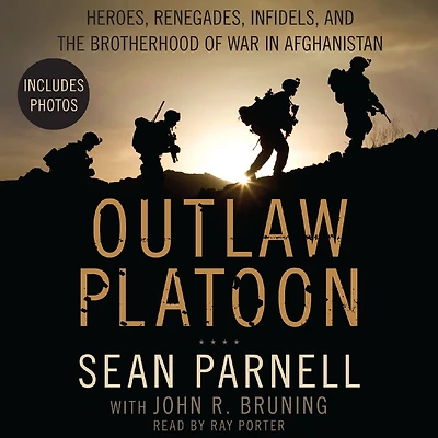Outlaw Platoon: Heroes, Renegades, Infidels, and the Brotherhood of War Afghanistan
