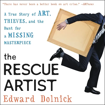 the Rescue Artist: a True Story of Art, Thieves, and Hunt for Missing Masterpiece