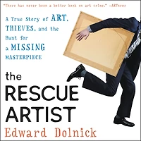 the Rescue Artist: a True Story of Art, Thieves, and Hunt for Missing Masterpiece