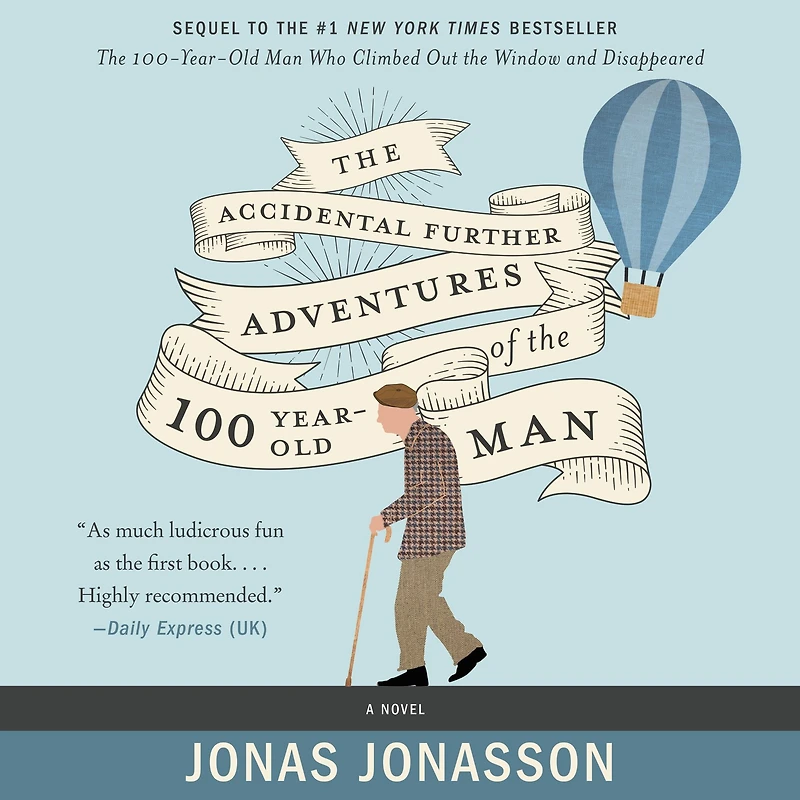 the Accidental Further Adventures of Hundred-Year-Old Man: A Novel