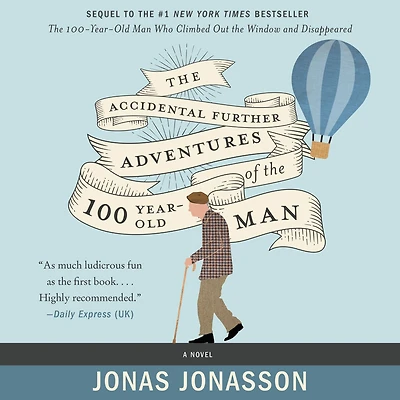 the Accidental Further Adventures of Hundred-Year-Old Man: A Novel