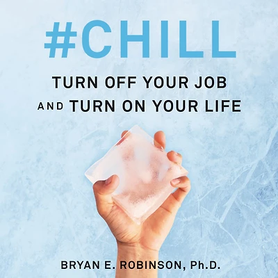 #Chill: Turn Off Your Job and On Life