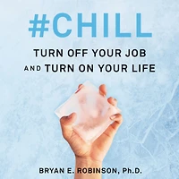 #Chill: Turn Off Your Job and On Life