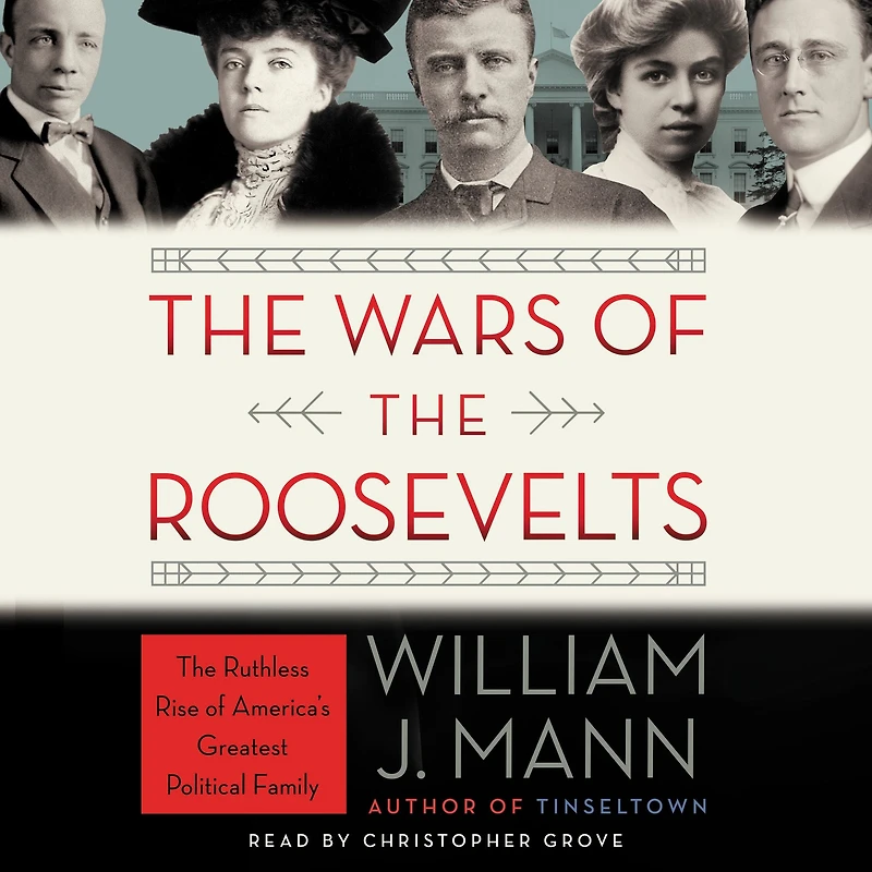 The Wars of Roosevelts: Ruthless Rise America's Greatest Political Family
