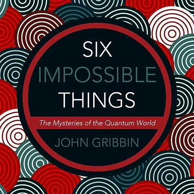 Six Impossible Things: the Mystery of Quantum World