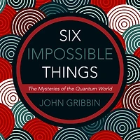 Six Impossible Things: the Mystery of Quantum World