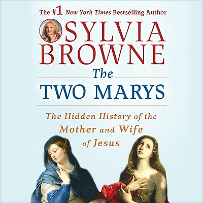 the Two Marys: Hidden History of Mother and Wife Jesus