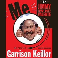 Me: By Jimmy (Big Boy) Valente As Told to Garrison Keillor (Abridged)