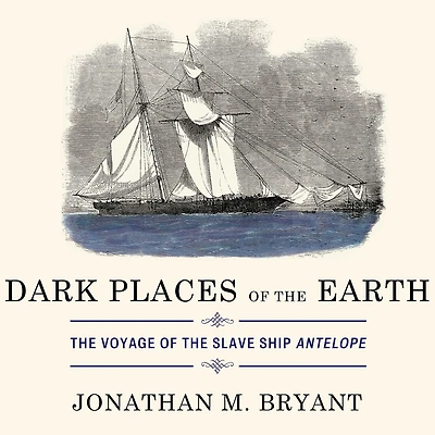 Dark Places of the Earth: Voyage Slave Ship Antelope