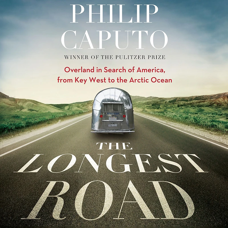the Longest Road: Overland Search of America, from Key West to Arctic Ocean