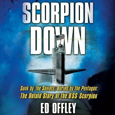 Scorpion Down: Sunk by the Soviets, Buried Pentagon: Untold Story of USS