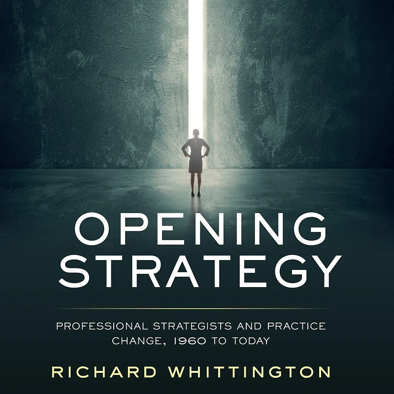 Opening Strategy: Professional Strategists and Practice Change, 1960 to Today