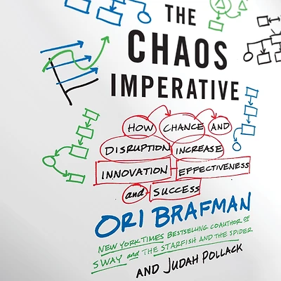 The Chaos Imperative: How Chance and Disruption Increase Innovation, Effectiveness, and Success