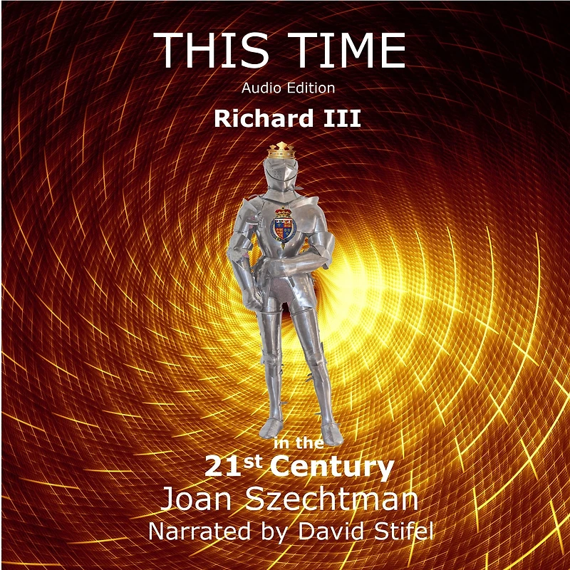 This Time: Richard III the 21st Century--Book 1