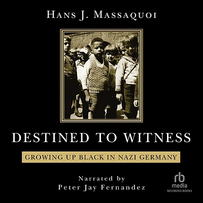 Destined to Witness: Growing Up Black Nazi Germany