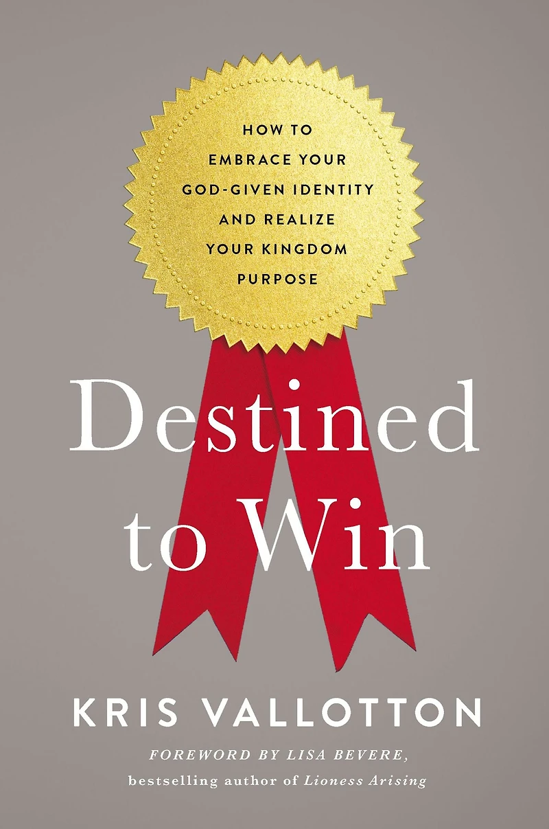 Destined to Win: How Embrace Your God-Given Identity and Realize Kingdom Purpose