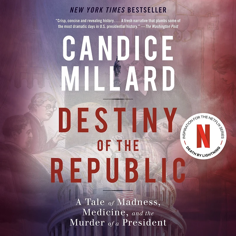 Destiny of the Republic: a Tale Madness, Medicine and Murder President