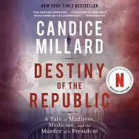 Destiny of the Republic: a Tale Madness, Medicine and Murder President