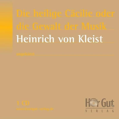 die heilige Cäcilie oder Gewalt der Musik: Eine Legende