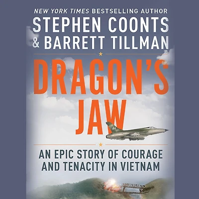 Dragon's Jaw: An Epic Story of Courage and Tenacity Vietnam