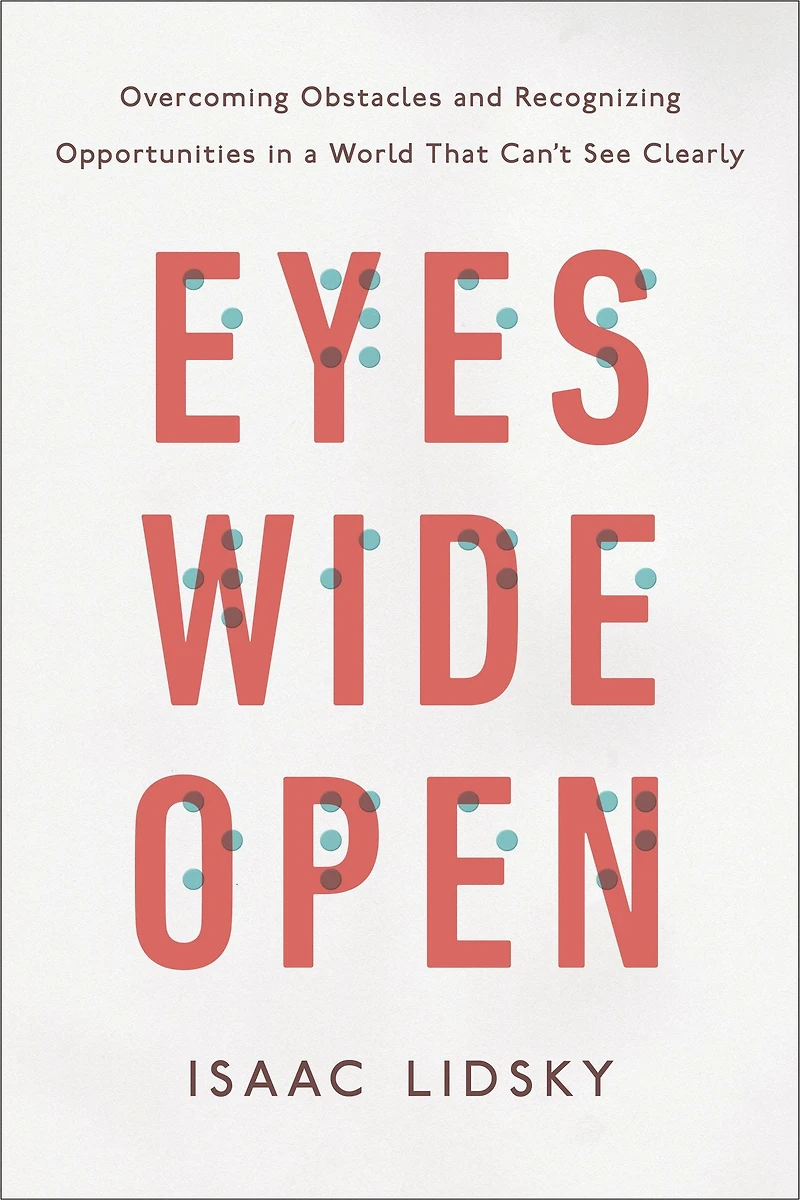 Eyes Wide Open: Overcoming Obstacles and Recognizing Opportunities a World That Can't See Clearly