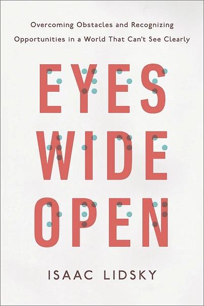 Eyes Wide Open: Overcoming Obstacles and Recognizing Opportunities a World That Can't See Clearly