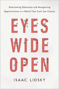 Eyes Wide Open: Overcoming Obstacles and Recognizing Opportunities a World That Can't See Clearly