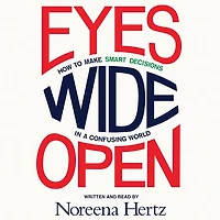 Eyes Wide Open: How to Make Smart Decisions a Confusing World