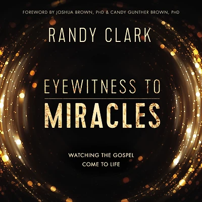 Eyewitness to Miracles: Watching the Gospel Come Life