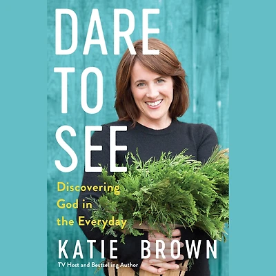 Dare to See: Discovering God the Everyday