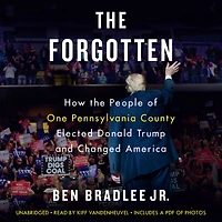 the Forgotten: How People of One Pennsylvania County Elected Donald Trump and Changed America