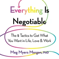 Everything Is Negotiable: The 5 Tactics to Get What You Want Life, Love, and Work
