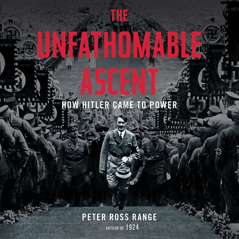 The Unfathomable Ascent: How Hitler Came to Power