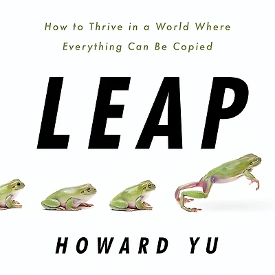Leap: How to Thrive a World Where Everything Can Be Copied