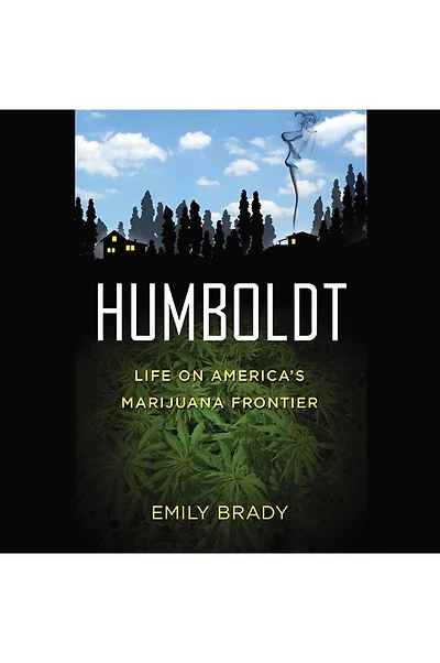 Humboldt: Life on America's Marijuana Frontier
