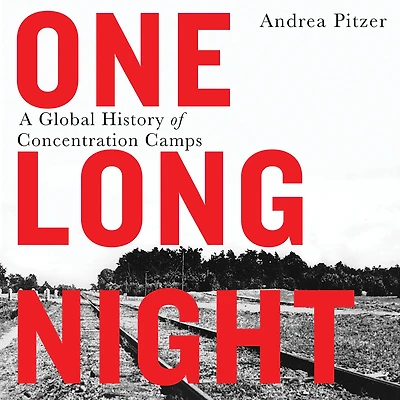 One Long Night: A Global History of Concentration Camps