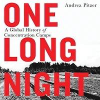 One Long Night: A Global History of Concentration Camps