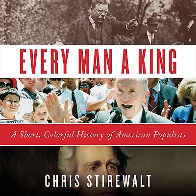 Every Man A King: Short, Colorful History of American Populists