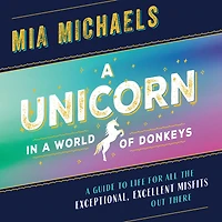 A Unicorn World of Donkeys: Guide to Life for All the Exceptional, Excellent Misfits Out There