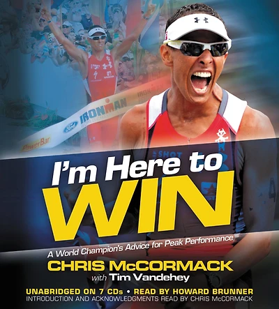 I'm Here To Win: A World Champion's Advice for Peak Performance