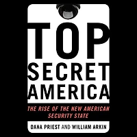 Top Secret America: the Rise of New American Security State