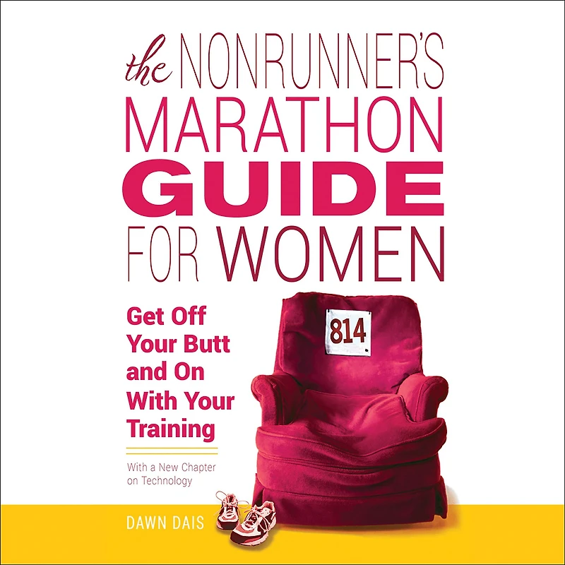 The Nonrunner's Marathon Guide for Women: Get Off Your Butt and On with Training