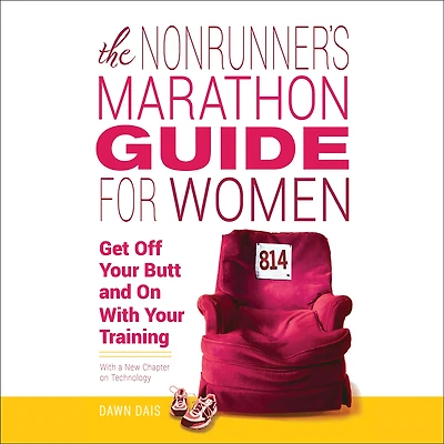 The Nonrunner's Marathon Guide for Women: Get Off Your Butt and On with Training