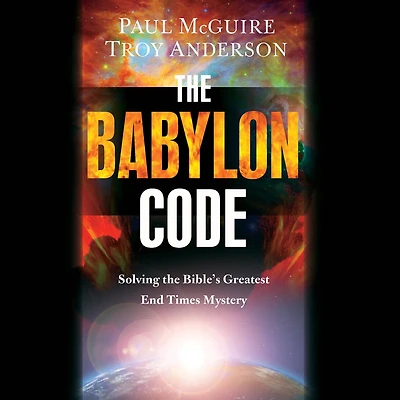 the Babylon Code: Solving Bible's Greatest End-Times Mystery