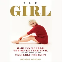 the Girl: Marilyn Monroe, Seven Year Itch, and Birth of an Unlikely Feminist