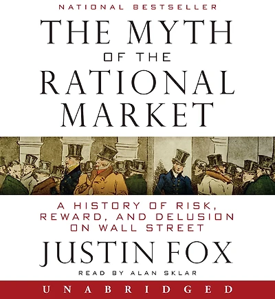 the Myth of Rational Market: A History Risk, Reward, and Delusion on Wall Street