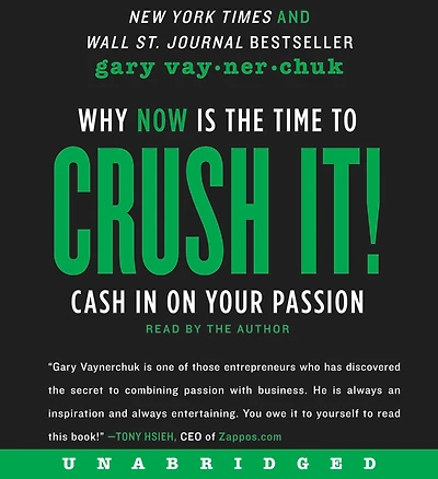 Crush It!: Why NOW Is the Time to Cash on Your Passion