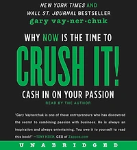 Crush It!: Why NOW Is the Time to Cash on Your Passion