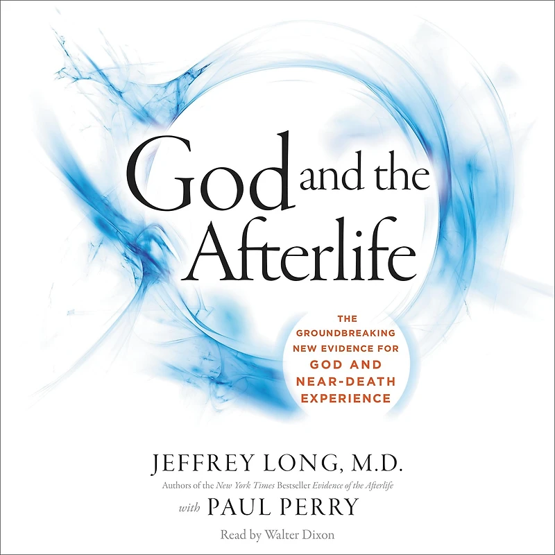 God and The Afterlife: Groundbreaking New Evidence for Near-Death Experience