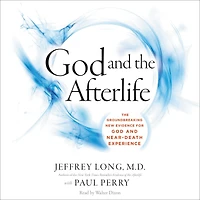 God and The Afterlife: Groundbreaking New Evidence for Near-Death Experience